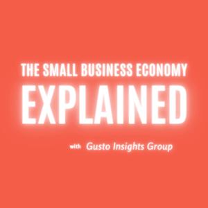 The Small Business Economy Explained - from the Gusto Insights Group