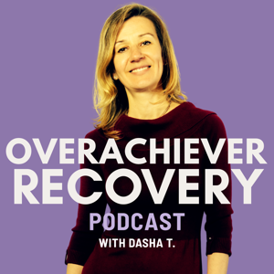 Overachiever Recovery Podcast