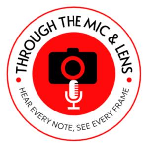 Through The Mic and Lens