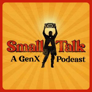 Small Talk: A Gen X Podcast