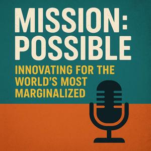 Mission: Possible – Innovating for the World’s Most Marginalized