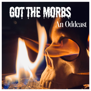Got the Morbs: An Oddcast