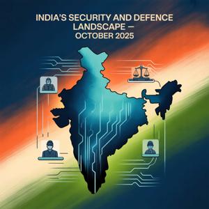 India's Security and Defence Landscape - October 2025