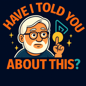 Have I Told You About This?