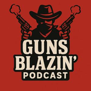 Guns Blazin' Podcast