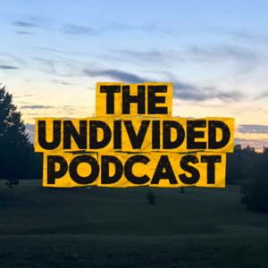 The Undivided Podcast