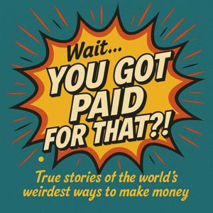 Wait...You Got Paid for That?!