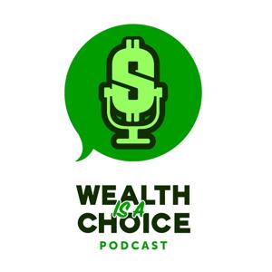 Wealth is a choice Podcast