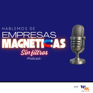 Hablemos de Empresas Magnéticas. Sin filtros