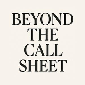 Beyond the Call Sheet