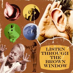 Listen Through the Brown Window