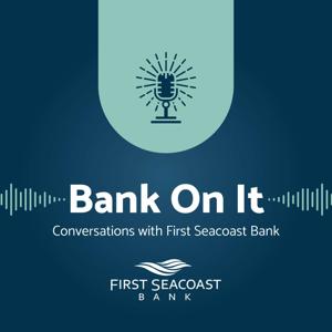 Bank On It: Conversations with First Seacoast Bank