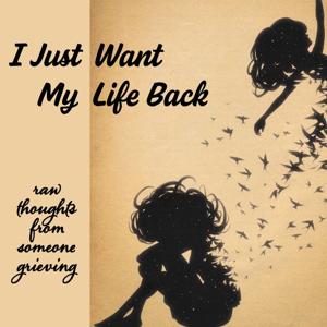 I Just Want My Life Back
