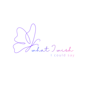 What I Wish I Could Say