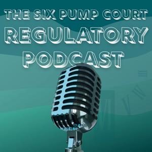 The Six Pump Court Regulatory Podcast