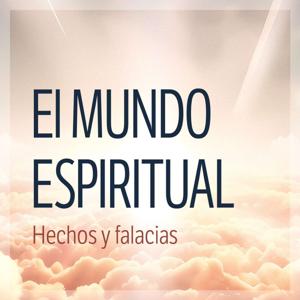 El mundo espiritual: Hechos y falacias