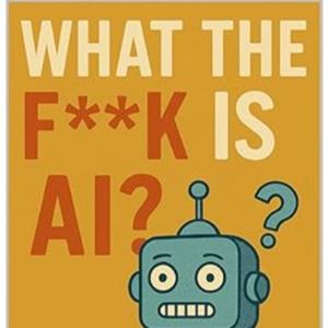 What the F*ck is AI?