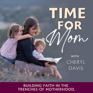 Time for Mom | Devotion, Self-Esteem, Biblical Encouragement, Routines, SAHM, Guilt, Priorities