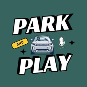 Park and Play podcast