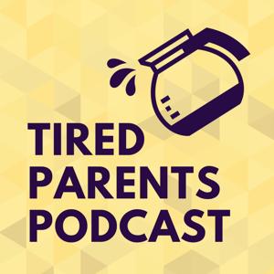 Tired Parents Podcast
