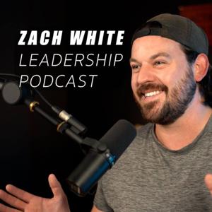 Zach White Leadership Podcast