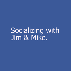 Socializing with Jim & Mike