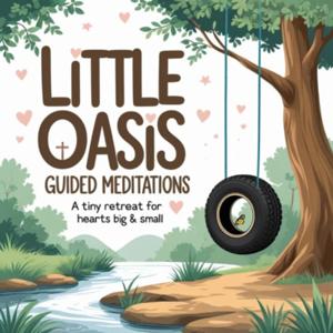 Little Oasis: Guided Meditations — A Tiny Retreat for Hearts Big and Small
