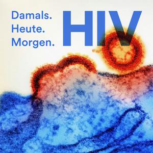 HIV - Damals. Heute. Morgen.