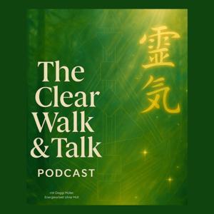 The Clear Walk and Talk - Der Podcast über das echte Leben, Energie, Heilung und Freiheit