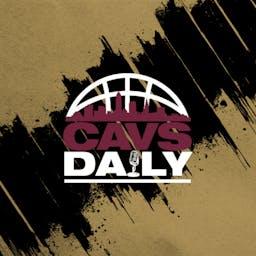 Cavs Daily | Daily Cleveland Cavaliers Podcast
