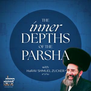 The Inner Depths of the Parsha with Rabbi Shmuel Zucker