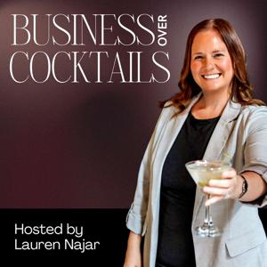 Business Over Cocktails - Behind the Business - Real Talk with Female Entrepreneurs