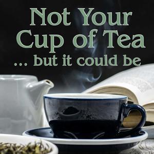Not Your Cup of Tea… But It Could Be