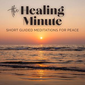 The Healing Minute | Short Guided Meditations for Peace