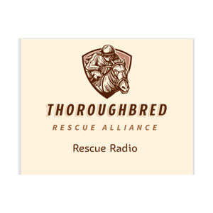 Thoroughbred Rescue Alliance - Rescue Radio