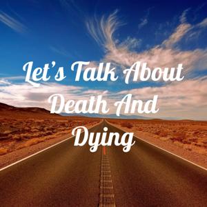 Let's Talk About Death And Dying by Artan Hughes