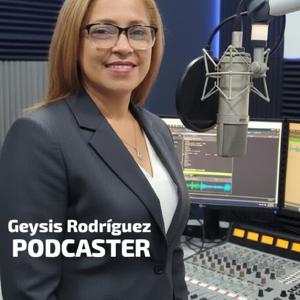 El podcast de Geysis Rodriguez