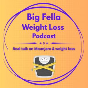 Big Fella Weight Loss Podcast