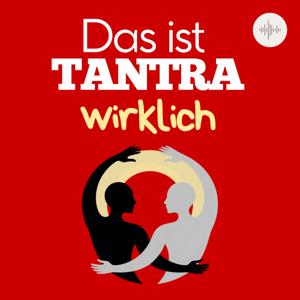 Was ist TANTRA (wirklich) - Podcast über Lebensfreude, Wachstum und Begegnung