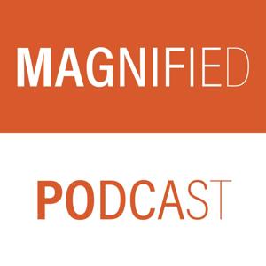 Magnified Podcast