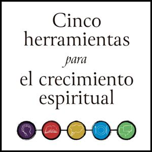 Cinco herramientas para el crecimiento espiritual