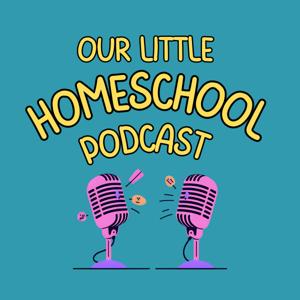 Our Little Homeschool Podcast