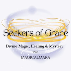 Seekers of Grace: Divine Magic, Healing & Mystery with MagicalMara