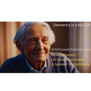 Until My Watch Is Over- Dementia is a KILLER