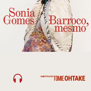 Locução Sonia Gomes - Barroco, mesmo - Instituto Tomie Ohtake