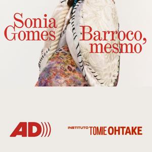 Audiodescrição Sonia Gomes - Barroco, mesmo - Instituto Tomie Ohtake