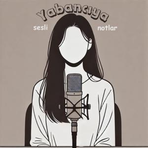 Yabancıya Sesli Notlar