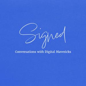 Signed: Conversations with Digital Mavericks