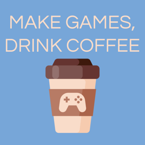 Make Games, Drink Coffee