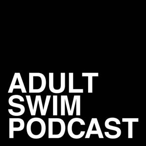 Adult Swim Podcast by Adult Swim